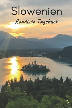 Slowenien Roadtrip Tagebuch: Reisetagebuch mit Aufforderungen, leeren Karten und linierten seiten, um alle Ihre schönsten Erinnerungen festzuhalten (4 Wochen)