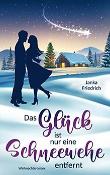 Das Glück ist nur eine Schneewehe entfernt: Weihnachtsroman