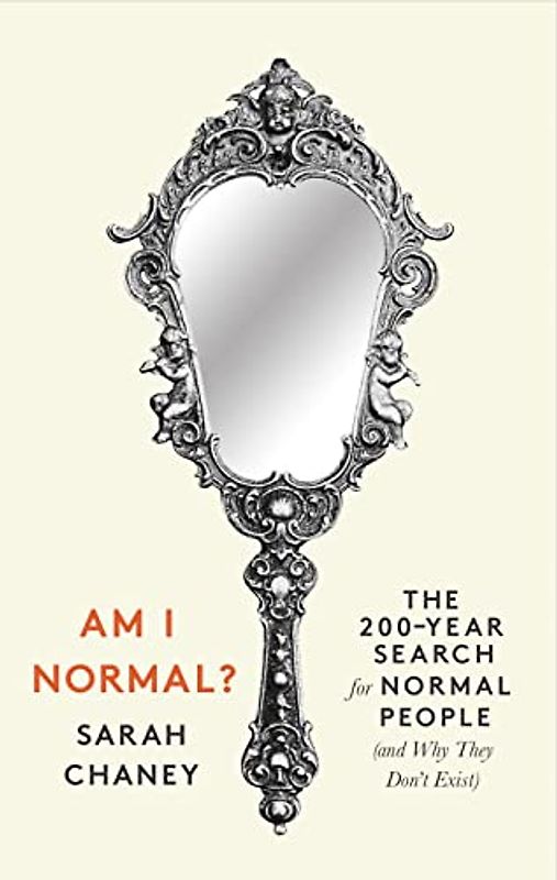 Am I Normal?: The 200-Year Search for Normal People (and Why They Don’t Exist)