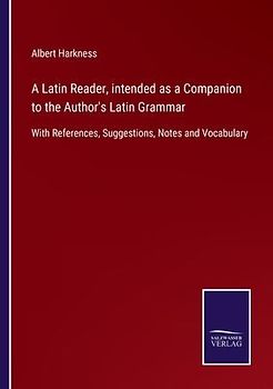A Latin Reader, intended as a Companion to the Author's Latin Grammar