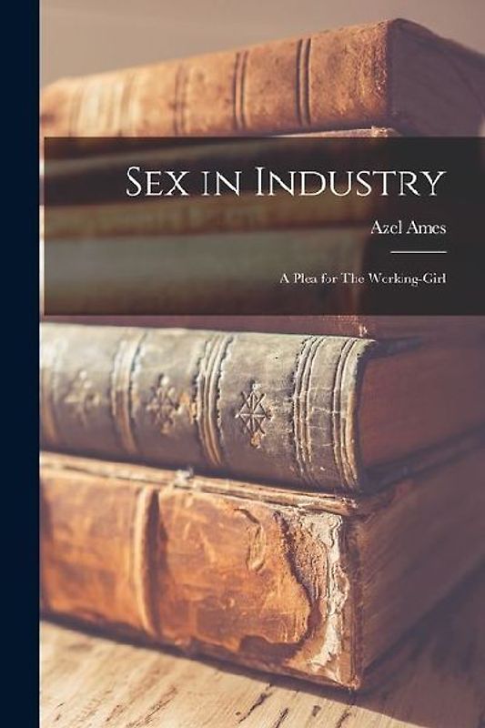 Sex in Industry: A Plea for The Working-Girl