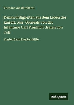 Denkwürdigkeiten aus dem Leben des kaiserl. russ. Generals von der Infanterie Carl Friedrich Grafen von Toll