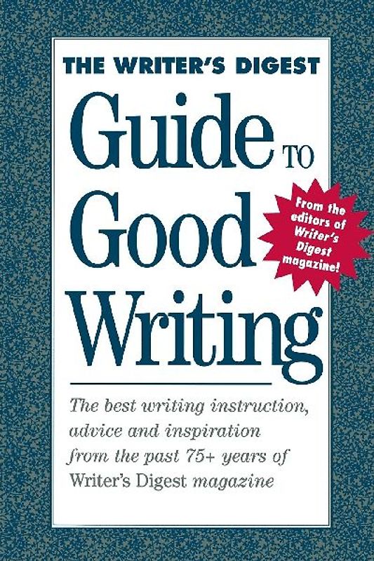 The Writer's Digest Guide To Good Writing
