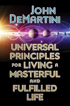 Universal Principles for Living a Masterful and Fulfilled Life