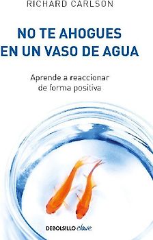 No Te Ahogues En Un Vaso de Agua / Don't Sweat the Small Stuff . . . and It's All Small Stuff