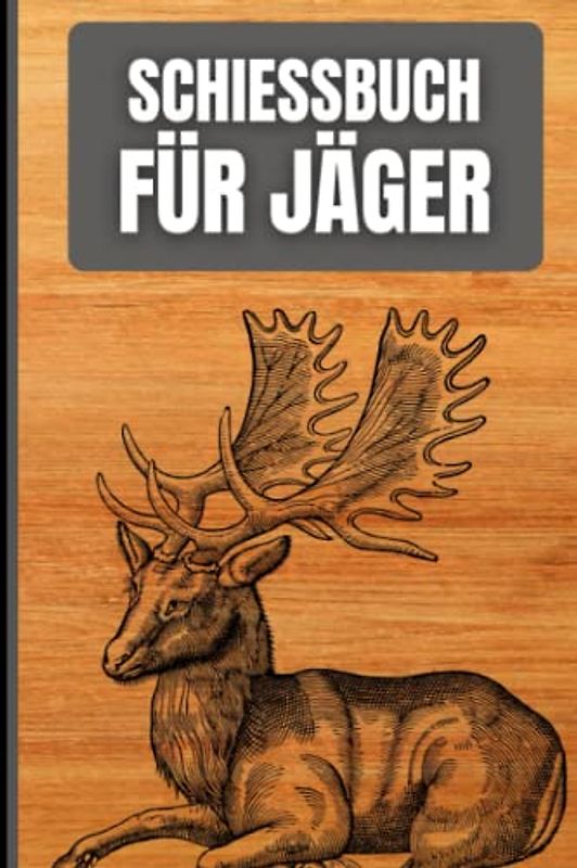 Schießbuch für Jäger: Schussbuch für Jäger, um Jagddaten vom geschossenen Wild selbst aufzuzeichnen. Dokumentiere die wichtigsten Fakten übersichtlich auf 110 Seiten