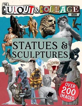 The Cut Out And Collage Book Statues & Sculptures: A Collection Of High Quality Of Statues & Sculptures for Collage and Mixed Media Artists (Cut and Collage Books)