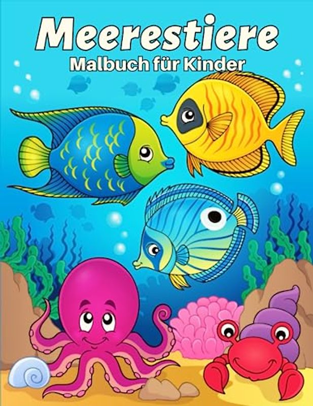 Meerestiere Malbuch für Kinder: Niedliche und lustige Malvorlagen für Meeresleben für Kinder mit Haien, Fischen, Krabben, Kraken ... und mehr.