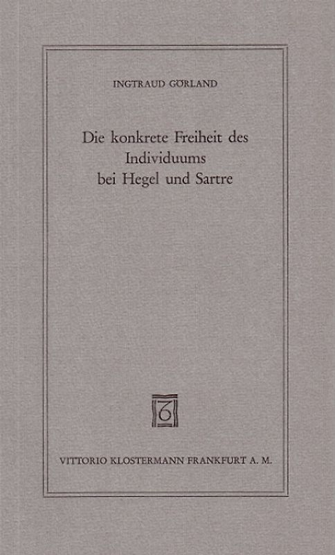 Die konkrete Freiheit des Individuums bei Hegel und Sartre