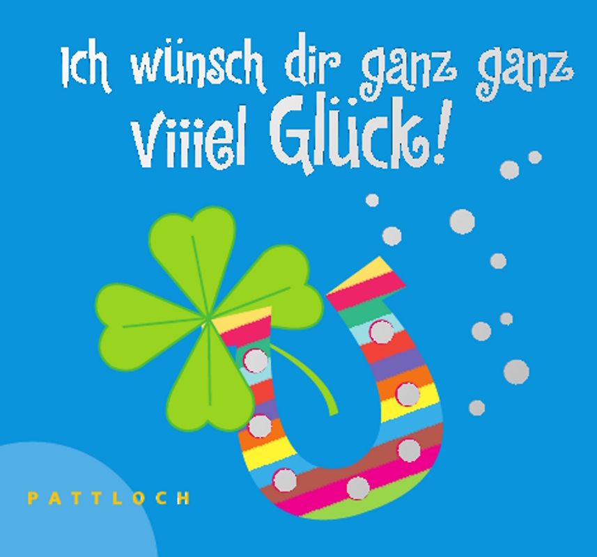 Ich wünsch dir ganz ganz viiiel Glück