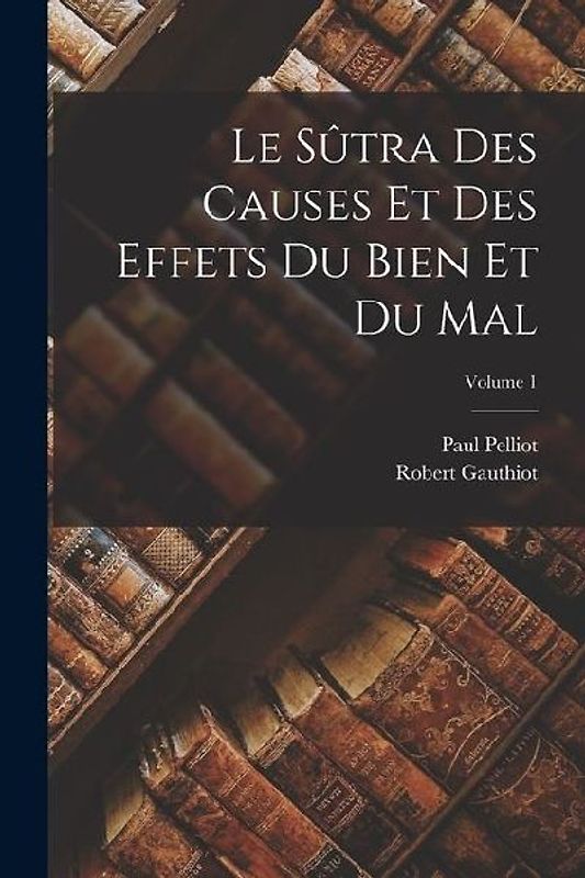 Le sûtra des causes et des effets du bien et du mal; Volume 1