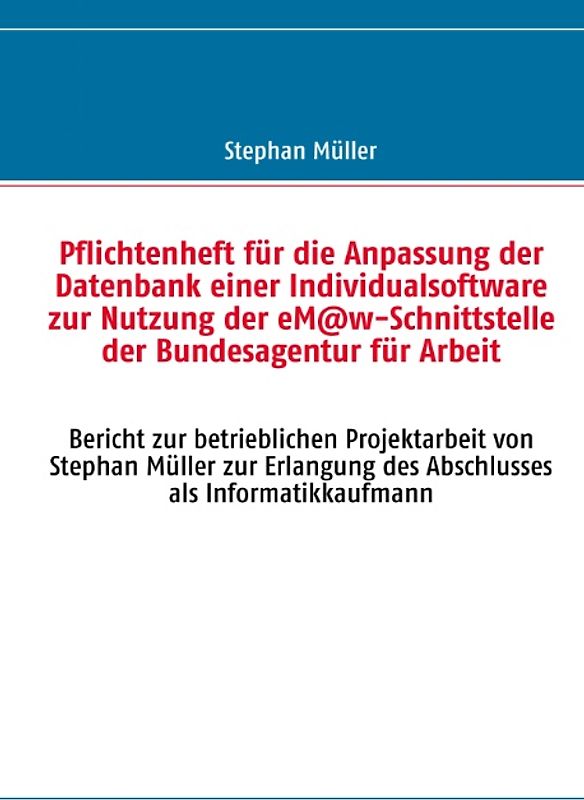 Pflichtenheft für die Anpassung der Datenbank einer Individualsoftware zur Nutzung der eM@w-Schnittstelle der Bundesagentur für Arbeit