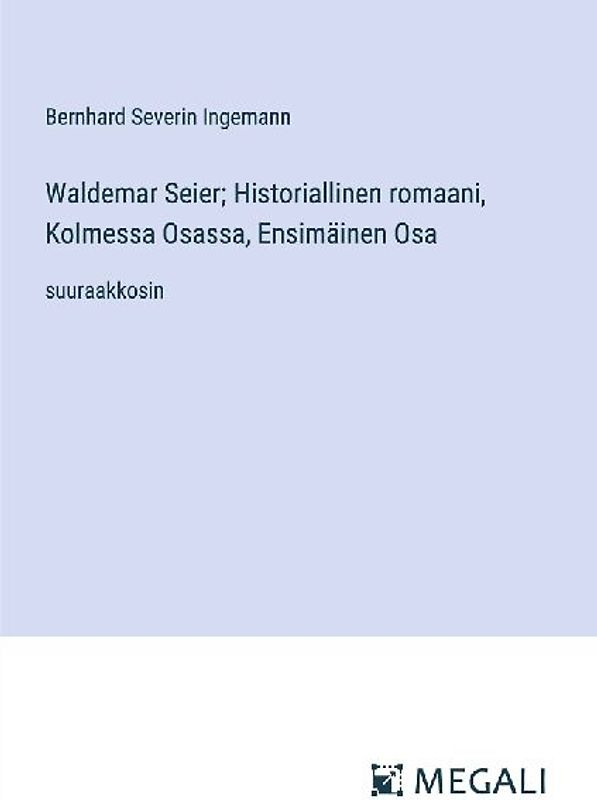 Waldemar Seier; Historiallinen romaani, Kolmessa Osassa, Ensimäinen Osa
