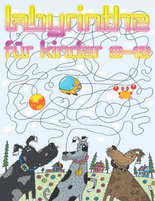 Labyrinthe für Kinder 8-12: Malbuch und Arbeitsheft mit mehr als 60 lehrreichen und lustigen Labyrinthrätseln zur Förderung von Logik, Konzentration, Kreativität und mehr.