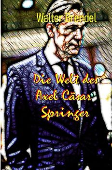 Die Welt des Axel Cäsar Springer