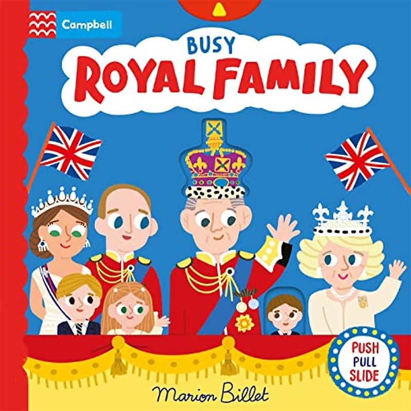 Busy Royal Family: A Push, Pull and Slide Book Celebrating the Coronation (Campbell London)