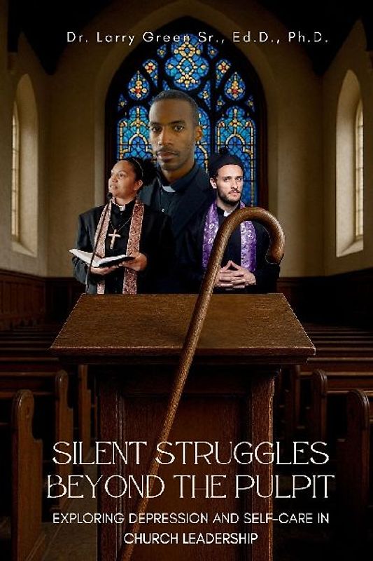 SILENT STRUGGLES BEYOND THE PULPIT EXPLORING DEPRESSION AND SELF-CARE IN CHURCH LEADERSHIP