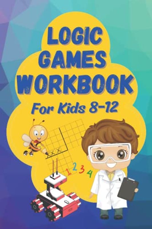 Logic Games Workbook: An illustrated Collection of Logic Grid Puzzles for Kids 8-12 (Logic Games for Smart Kids)