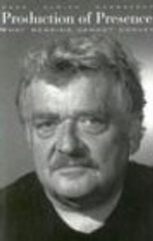 Production of Presence: What Meaning Cannot Convey - Gumbrecht, Hans Ulrich