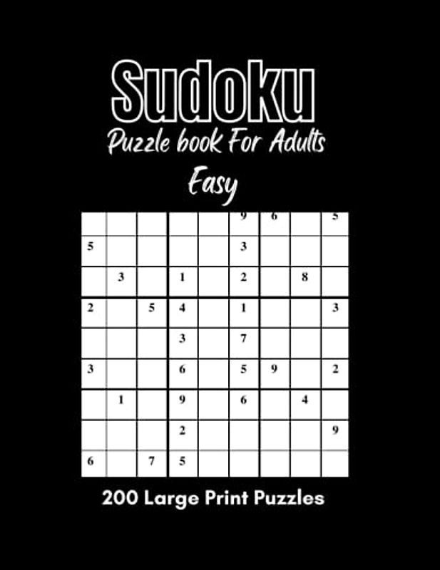 SUDOKU PUZZLE BOOK FOR ADULTS: 200 LARGE PRINT PUZZLES WITH SOLUTIONS EASY LEVEL FOR ADULTS BEGINNER or EXPERT