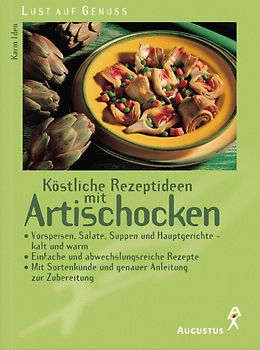 Köstliche Rezeptideen mit Artischocken. Vorspeisen, Salate, Suppen und Hauptgerichte - kalt und warm. Einfache und abwechslungsreiche Rezepte. Mit Sortenkunde und genauer Anleitung zur Zubereitung