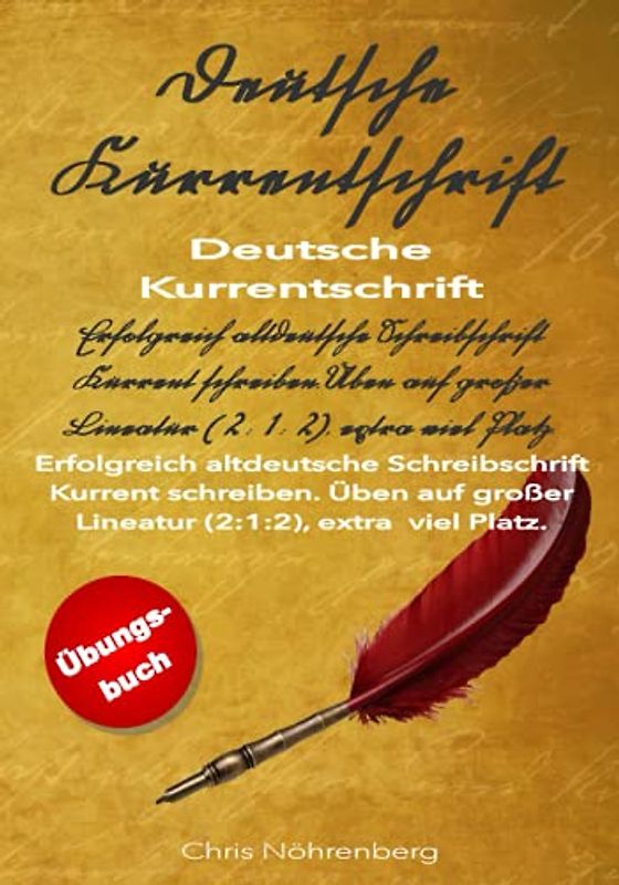 Deutsche Kurrentschrift - Übungsbuch: Erfolgreich altdeutsche Schreibschrift Kurrent schreiben. Üben auf großer Lineatur (2:1:2), extra viel Platz. ... erfolgreich lesen und schreiben lernen.)