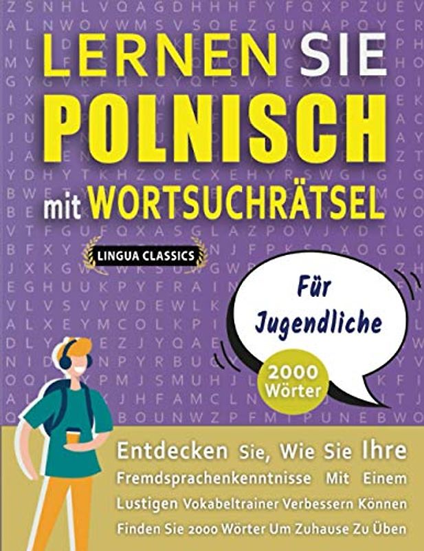 LERNEN SIE POLNISCH MIT WORTSUCHRÄTSEL FÜR JUGENDLICHE - Entdecken Sie, Wie Sie Ihre Fremdsprachenkenntnisse Mit Einem Lustigen Vokabeltrainer ... - Finden Sie 2000 Wörter Um Zuhause Zu Üben