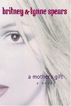 A Mother's Gift: A Novel - Britney & Lynne Spears