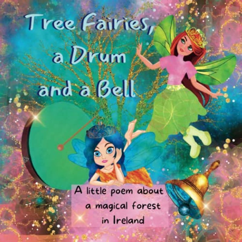 TREE FAIRIES, A DRUM AND A BELL: A LITTLE POEM ABOUT A MAGICAL FOREST IN IRELAND