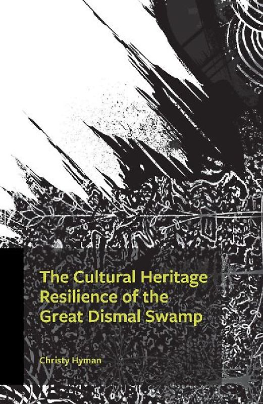 The Cultural Heritage Resilience of the Great Dismal Swamp