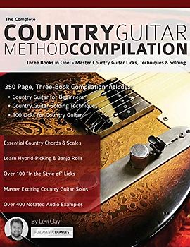 The Complete Country Guitar Method Compilation: Three Books in One! - Master Country Guitar Licks, Techniques & Soloing: Three Books in One! - Master ... (Learn How to Play Country Guitar, Band 4)