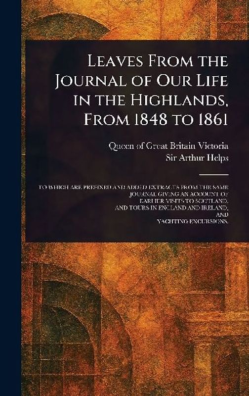 Leaves From the Journal of Our Life in the Highlands, From 1848 to 1861