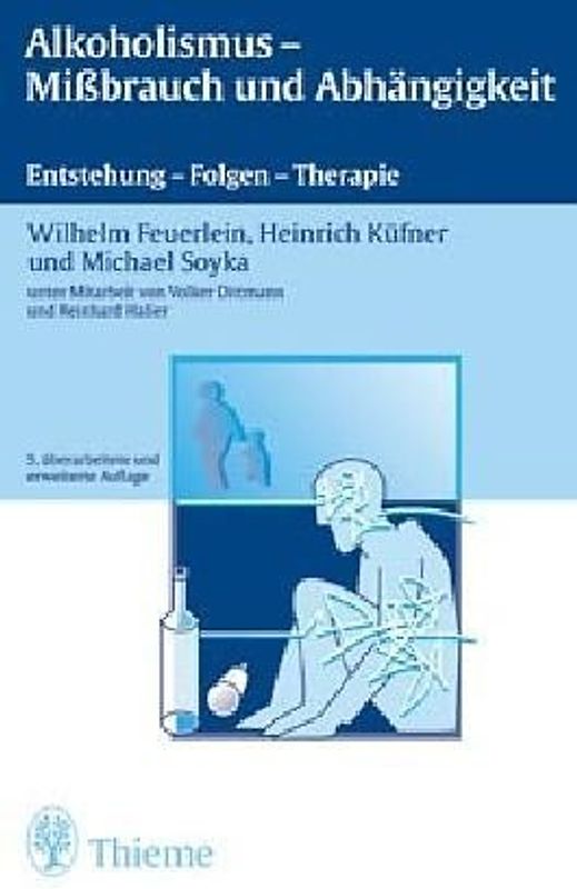 Alkoholismus - Missbrauch und Abhängigkeit. Entstehung, Folgen, Therapie