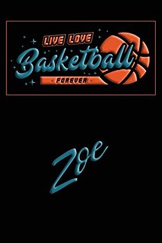 Live Love Basketball Forever Zoe: Lined Journal |College Ruled Notebook | Composition Book | Diary
