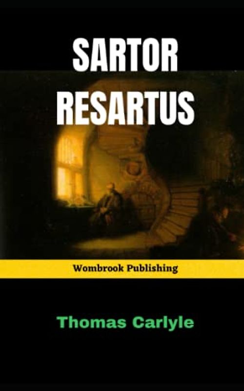 Sartor Resartus: The Life and Opinions of Herr Teufelsdröckh (Annotated)