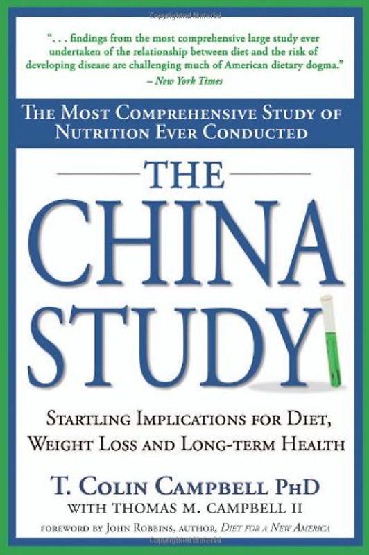 The China Study: The Most Comprehensive Study of Nutrition Ever Conducted and the Startling Implications for Diet, Weight Loss and Long: The Most ... for Diet, Weight Loss and Long-Term Health - T. Colin Campbell