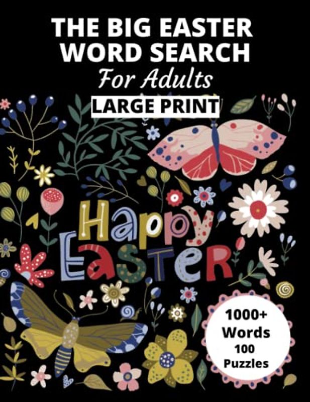 The Big Easter Word Search For Adults Large Print.: A Challenging and Entertaining 100 Puzzles Designed to Celebrate the Easter Holiday! More than 1000 Words
