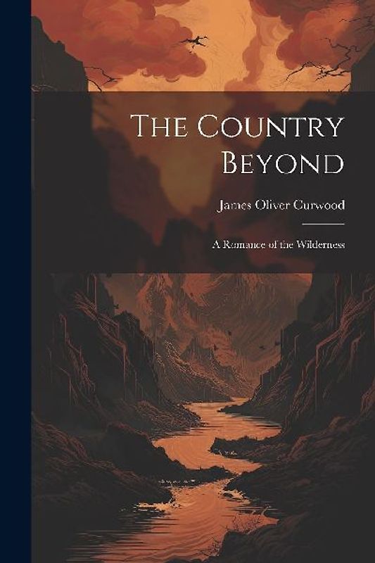 The Country Beyond: A Romance of the Wilderness