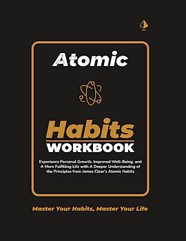 Atomic Habits Workbook: Unlock the Power of James Clears' Atomic Habits with This Comprehensive Workbook and 30-Day Guided Personal Habit Plan
