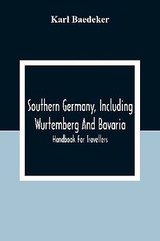 Southern Germany, Including Wurtemberg And Bavaria; Handbook For Travellers
