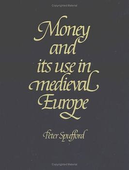 Money and its Use in Medieval Europe - Peter Spufford