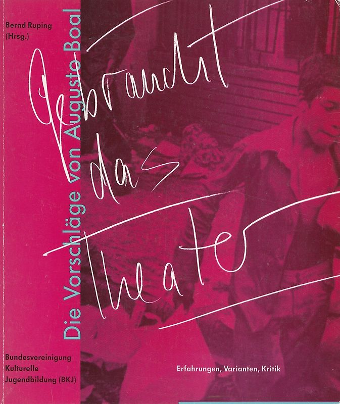 Gebraucht das Theater: Die Vorschläge Augusto Boals - Erfahrungen, Varianten, Kritik - Bernd Ruping [Taschenbuch]