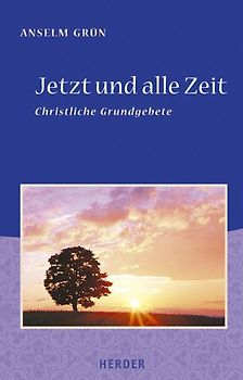 Jetzt und alle Zeit. Christliche Grundgebete