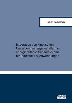 Integration von kinetischen Umgebungsenergiewandlern in energieautarke Sensorsysteme für Industrie 4.0-Anwendungen
