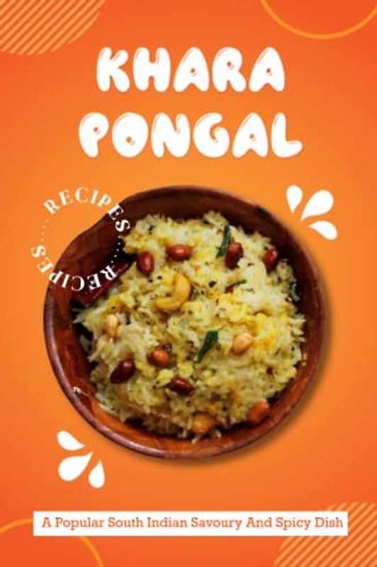 Khara Pongal Recipes: Khara Pongal - A Popular South Indian Savoury And Spicy Dish: Homemade Khara Pongal Recipe