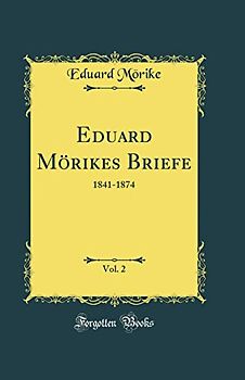Eduard Mörikes Briefe, Vol. 2: 1841-1874 (Classic Reprint)