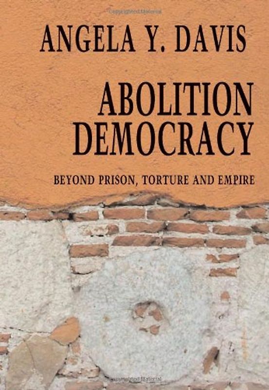 Abolition Democracy: Beyond Empire, Prisons, and Torture (Open Media Series) - Angela Y. Davis