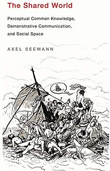 The Shared World: Perceptual Common Knowledge, Demonstrative Communication, and Social Space (Mit Press)