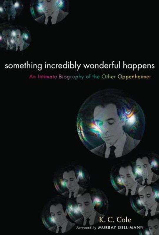 Something Incredibly Wonderful Happens: Frank Oppenheimer and the world he made up - Cole, K.C.