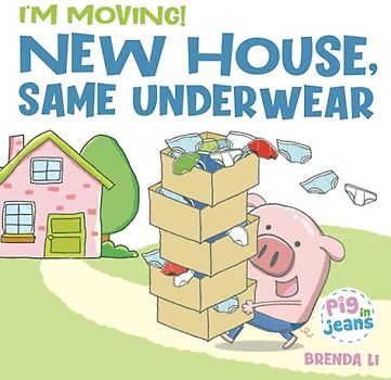 New House, Same Underwear: A story to help kids feel excited about moving (Pig In Jeans)